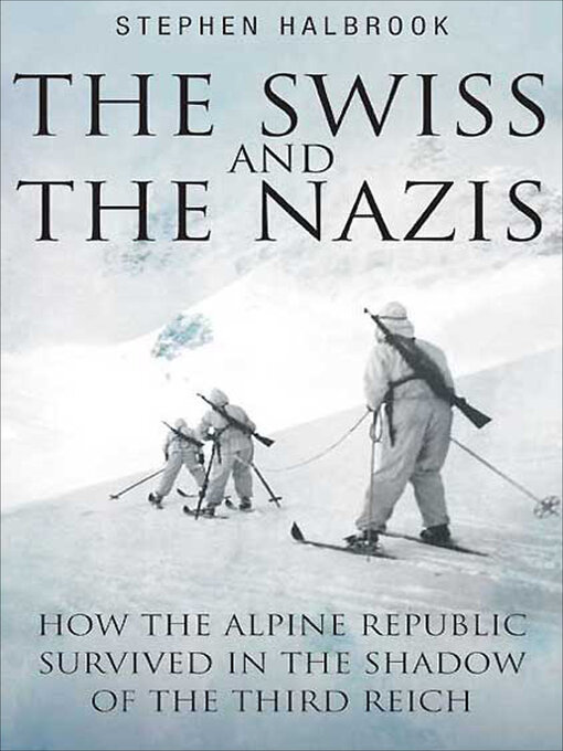 Title details for The Swiss and the Nazis by Stephen Halbrook - Available